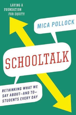 Schooltalk: Rethinking What We Say About--And To--Students Every Day by Pollock, Mica