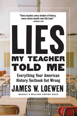 Lies My Teacher Told Me: Everything Your American History Textbook Got Wrong by Loewen, James W.