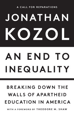 An End to Inequality: Breaking Down the Walls of Apartheid Education in America by Kozol, Jonathan