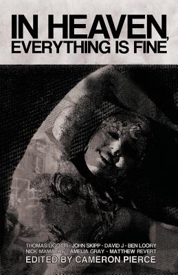 In Heaven, Everything Is Fine: Fiction Inspired by David Lynch by Ligotti, Thomas