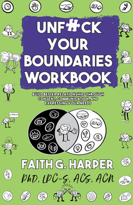 Unfuck Your Boundaries Workbook: Build Better Relationships Through Consent, Communication, and Expressing Your Needs by Harper Phd Lpc-S, Acs Acn, Faith