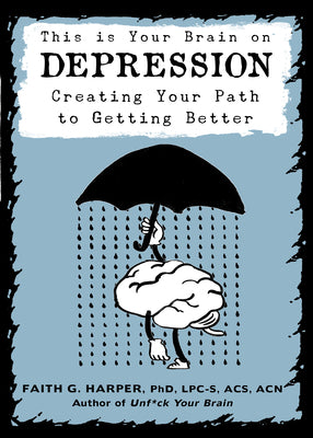 This Is Your Brain on Depression: Creating a Path to Getting Better by Harper, Faith G.