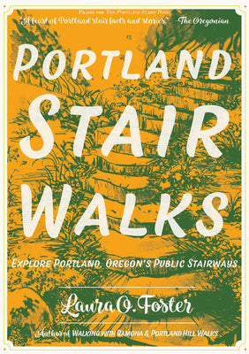 Portland Stair Walks: Explore Portland, Oregon's Public Stairways: Plus Hidden Paths and Pedestrian/Bike Bridges by Foster, Laura O.