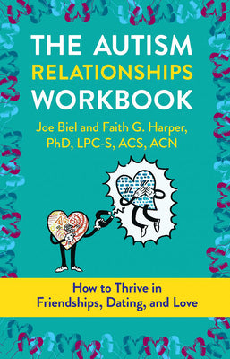 The Autism Relationships Workbook: How Thrive in Friendships, Dating, and Relationships by Biel, Joe