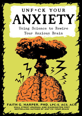 Unfuck Your Anxiety: Using Science to Rewire Your Anxious Brain by Harper Phd Lpc-S, Acs Acn, Faith