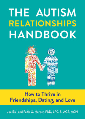 The Autism Relationships Handbook: How to Thrive in Friendships, Dating, and Love by Biel, Joe
