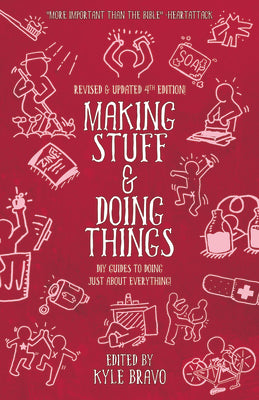 Making Stuff and Doing Things: DIY Guides to Just about Everything by Bravo, Kyle