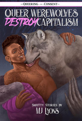 Queer Werewolves Destroy Capitalism: Smutty Stories by Lyons, Mj