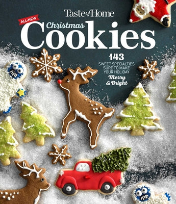 Taste of Home All New Christmas Cookies: 143 Sweet Specialties Sure to Make Your Holiday Merry and Bright by Taste of Home