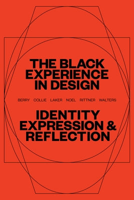 The Black Experience in Design: Identity, Expression & Reflection by Berry, Anne H.
