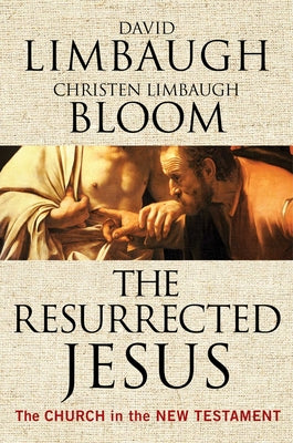 The Resurrected Jesus: The Church in the New Testament by Limbaugh, David