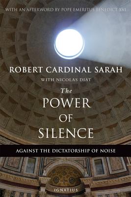 The Power of Silence: Against the Dictatorship of Noise by Sarah, Cardinal Robert