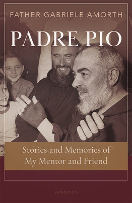Padre Pio: Stories and Memories of My Mentor and Friend by Amorth, Gabriele