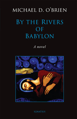 By the Rivers of Babylon by O'Brien, Michael D.