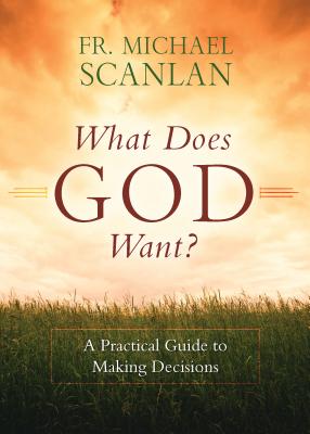 What Does God Want? by Scanlan, Fr Michael
