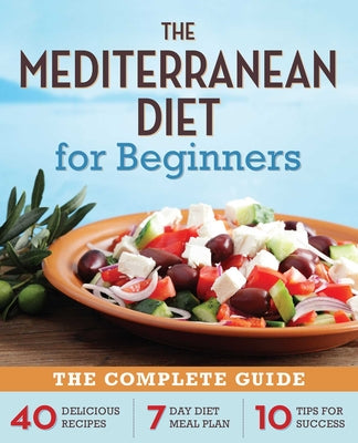 Mediterranean Diet for Beginners: The Complete Guide - 40 Delicious Recipes, 7-Day Diet Meal Plan, and 10 Tips for Success by Rockridge Press