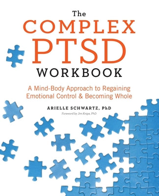 The Complex PTSD Workbook: A Mind-Body Approach to Regaining Emotional Control and Becoming Whole by Schwartz, Arielle