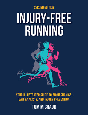 Injury-Free Running, Second Edition: Your Illustrated Guide to Biomechanics, Gait Analysis, and Injury Prevention by Michaud, Tom