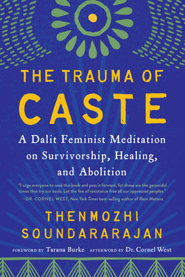 The Trauma of Caste: A Dalit Feminist Meditation on Survivorship, Healing, and Abolition by Soundararajan, Thenmozhi
