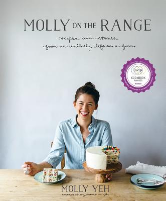 Molly on the Range: Recipes and Stories from an Unlikely Life on a Farm: A Cookbook by Yeh, Molly