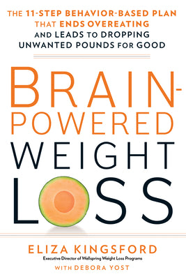 Brain-Powered Weight Loss: The 11-Step Behavior-Based Plan That Ends Overeating and Leads to Dropping Unwanted Pounds for Good by Kingsford, Eliza