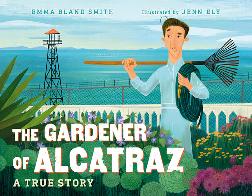 The Gardener of Alcatraz: A True Story by Bland Smith, Emma