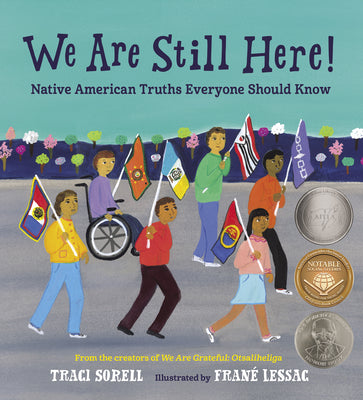 We Are Still Here!: Native American Truths Everyone Should Know by Sorell, Traci