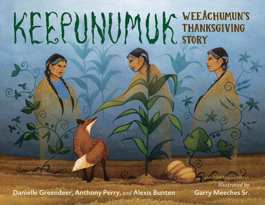 Keepunumuk: Weeâchumun's Thanksgiving Story by Greendeer, Danielle
