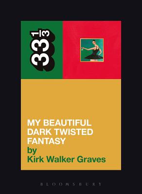 Kanye West's My Beautiful Dark Twisted Fantasy by Graves, Kirk Walker