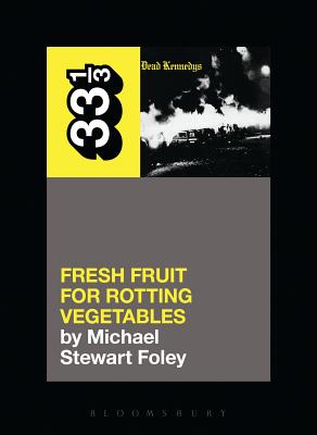 Dead Kennedys' Fresh Fruit for Rotting Vegetables by Foley, Michael Stewart