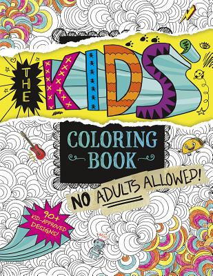 The Kids' Coloring Book: No Adults Allowed! by Rangarajan, Aruna