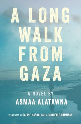 A Long Walk from Gaza by Alatawna, Asmaa