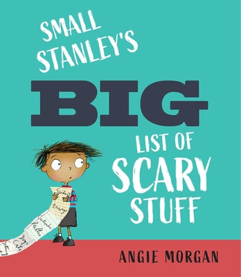 Small Stanley's Big List of Scary Stuff by Morgan, Angie