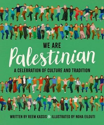 We Are Palestinian: A Celebration of Culture and Tradition by Kassis, Reem