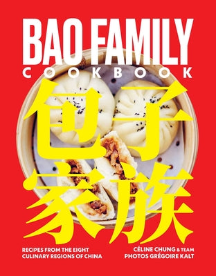 Bao Family Cookbook: Recipes from the Eight Culinary Regions of China by Chung, Céline