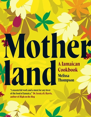 Motherland: A Jamaican Cookbook by Thompson, Melissa