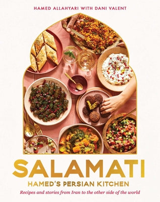 Salamati: Hamed's Persian Kitchen: Recipes and Stories from Iran to the Other Side of the World by Allahyari, Hamed