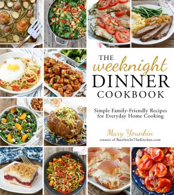 The Weeknight Dinner Cookbook: Simple Family-Friendly Recipes for Everyday Home Cooking by Younkin, Mary