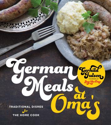 German Meals at Oma's: Traditional Dishes for the Home Cook by Fulson, Gerhild