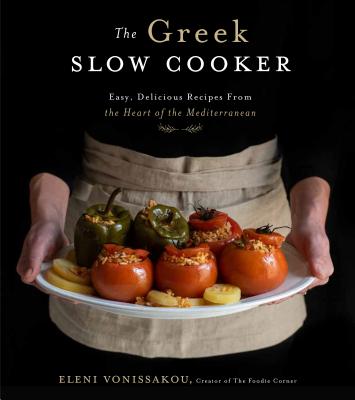 The Greek Slow Cooker: Easy, Delicious Recipes from the Heart of the Mediterranean by Vonissakou, Eleni