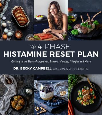 The 4-Phase Histamine Reset Plan: Getting to the Root of Migraines, Eczema, Vertigo, Allergies and More by Campbell, Becky