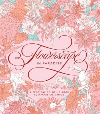 Flowerscape in Paradise: A Tropical Coloring Book by Enterrios, Maggie