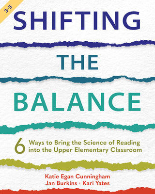 Shifting the Balance, Grades 3-5: 6 Ways to Bring the Science of Reading into the Upper Elementary Classroom by Cunningham, Katie