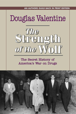 The Strength of the Wolf: The Secret History of America's War on Drugs by Valentine, Douglas