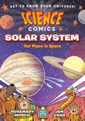 Science Comics: Solar System: Our Place in Space by Mosco, Rosemary