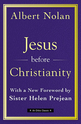 Jesus Before Christianity: With a New Foreword by Sr. Helen Prejean by Nolan Op, Albert