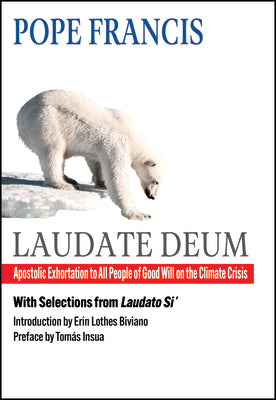 Laudate Deum: Apostolic Exhortation to All People of Good Will on the Climate Crisis by Francis, Pope