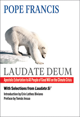 Laudate Deum: Apostolic Exhortation to All People of Good Will on the Climate Crisis by Francis, Pope