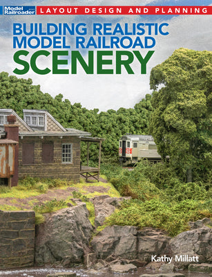 Building Realistic Model Railroad Scenery by Millatt, Kathy