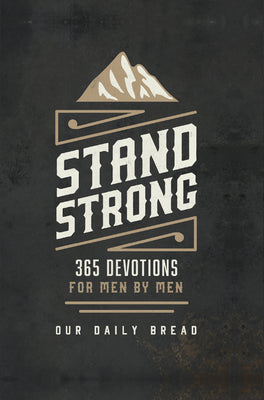 Stand Strong: 365 Devotions for Men by Men by Our Daily Bread Ministries